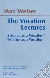 The Vocation Lectures libro in lingua di Weber Max, Owen David S., Strong Tracy B., Livingstone Rodney