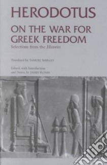 On the War for Greek Freedom libro in lingua di Herodotus, Shirley Samuel (TRN), Romm James S. (EDT)