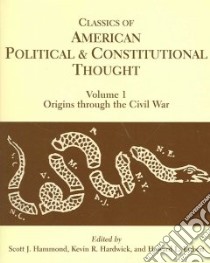 Classics of American Political and Constitutional Thought libro in lingua di Hammond Scott J. (EDT), Hardwick Kevin R. (EDT), Lubert Howard L. (EDT)