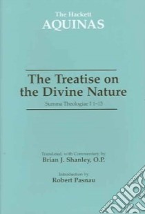 The Treatise On The Divine Nature libro in lingua di Thomas Aquinas Saint, Shanley Brian J. (TRN), Pasnau Robert (INT), Thomas