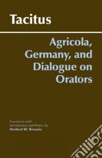 Agricola, Germany, And the Dialogue on Orators libro in lingua di Benario Herbert W. (TRN), Tacitus Cornelius