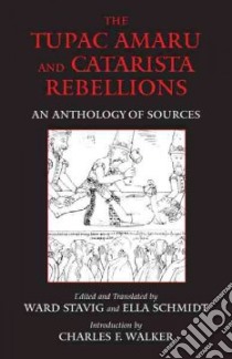 The Tupac Amaru And Catarista Rebellions libro in lingua di Stavig Ward (EDT), Schmidt Ella (EDT), Walker Charles F. (INT)