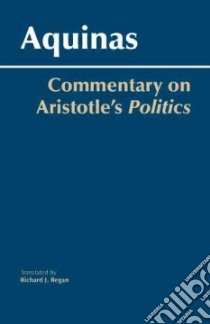 Commentary on Aristotle's Politics libro in lingua di Thomas Aquinas Saint, Regan Richard J. (TRN)