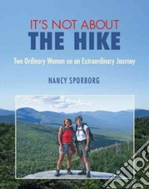 It's Not About the Hike libro in lingua di Sporborg Nancy