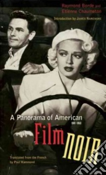 A Panorama of American Film Noir, 1941-1953 libro in lingua di Borde Raymond, Chaumeton Etienne, Hammond Paul (TRN), Naremore James (INT)