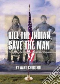 Kill The Indian, Save The Man libro in lingua di Churchill Ward