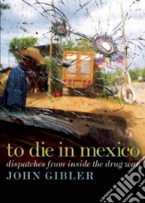 To Die in Mexico libro in lingua di Gibler John
