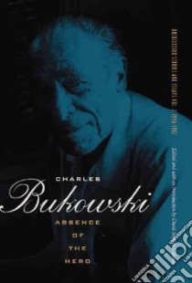 Absence of the Hero libro in lingua di Bukowski Charles, Calonne David Stephen (EDT)
