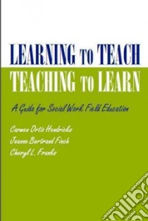 Learning to Teach, Teaching to Learn libro in lingua di Hendricks Carmen Ortiz, Finch Jeanne Bertrand, Franks Cheryl L.