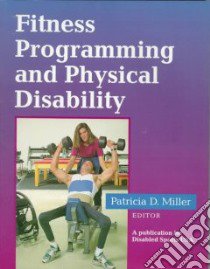 Fitness Programming and Physical Disability libro in lingua di Miller Patricia D. (EDT), Disabled Sports USA (COR)