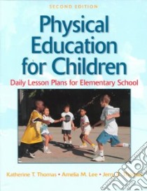 Physical Education for Children libro in lingua di Thomas Katherine T., Lee Amelia M., Thomas Jerry R.