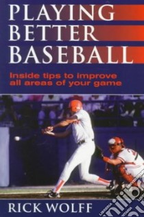 Playing Better Baseball libro in lingua di Wolff Rick