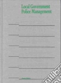 Local Government Police Management libro in lingua di Geller William A. (EDT), Stephens Darrel W. (EDT), Icma University (COR)