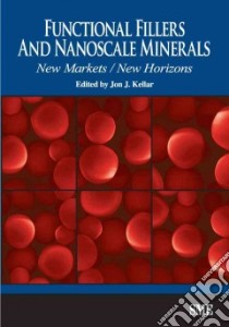 Functional Fillers And Nanoscale Minerals libro in lingua di Kellar Jon J. (EDT)