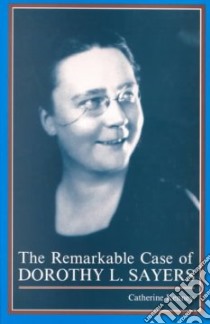 The Remarkable Case of Dorothy L. Sayers libro in lingua di Kenney Catherine