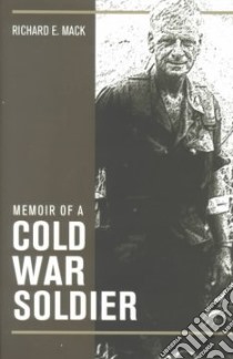 Memoir of a Cold War Soldier libro in lingua di Mack Richard E.