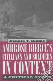 Ambrose Bierce's Civilians and Soldiers in Context libro in lingua di Blume Donald T.