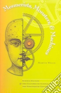 Mesmerists, Monsters, And Machines libro in lingua di Willis Martin