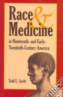 Race And Medicine in Nineteenth-and Early-Twentieth-century America libro in lingua di Savitt Todd L.