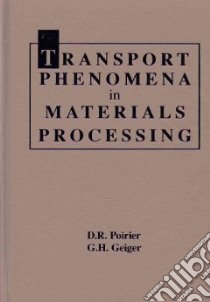 Transport Phenomena in Materials Processing libro in lingua di Poirier D. R., Geiger G. H.
