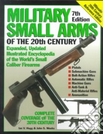 Military Small Arms of the 20th Century libro in lingua di Hogg Ian V., Weeks John S.