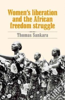 Women's Liberation and the African Freedom Struggle libro in lingua di Sankara Thomas