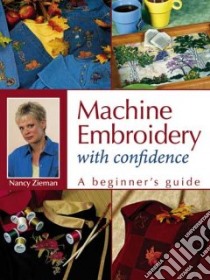 Machine Embroidery With Confidence libro in lingua di Zieman Nancy