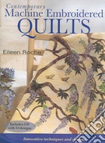 Contemporary Machine Embroidered Quilts libro in lingua di Roche Eileen, Gould Nicole (EDT), Wiza Candy (EDT), McGrane Marilyn (ILT)