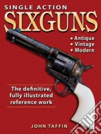 Single Action Sixguns libro in lingua di Taffin John