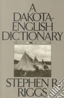 A Dakota-English Dictionary libro in lingua di Riggs Stephen Return, Dorsey James Owen (EDT)