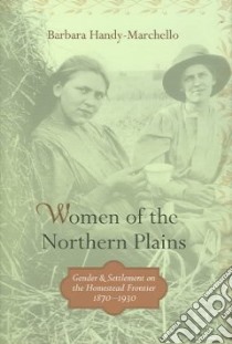 Women Of The Northern Plains libro in lingua di Handy-Marchello Barbara