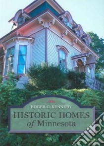 Historic Homes of Minnesota libro in lingua di Kennedy Roger G.