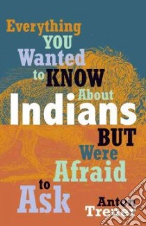 Everything You Wanted to Know About Indians but Were Afraid to Ask libro in lingua di Treuer Anton