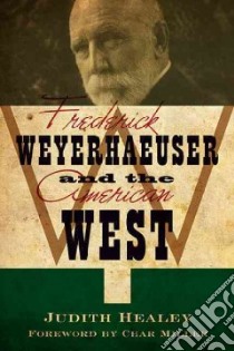 Frederick Weyerhaeuser and the American West libro in lingua di Healey Judith Koll, Miller Char (FRW)