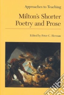 Approaches to Teaching Milton's Shorter Poetry and Prose libro in lingua di Herman Peter C. (EDT)