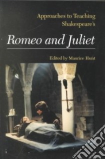 Approaches to Teaching Shakespeare's Romeo and Juliet libro in lingua di Hunt Maurice (EDT)