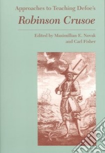 Approaches To Teaching Defoe's Robinson Crusoe libro in lingua di Novak Maximillian E. (EDT), Fisher Carl (EDT)