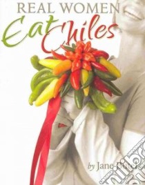 Real Women Eat Chiles libro in lingua di Butel Jane, Marchetti Christopher (PHT)