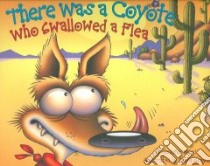 There Was a Coyote Who Swallowed a Flea libro in lingua di Ward Jennifer, Gray Steve (ILT)