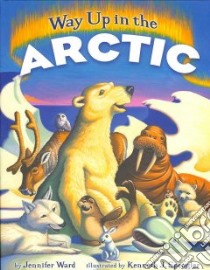 Way Up in the Arctic libro in lingua di Ward Jennifer, Spengler Kenneth J. (ILT)