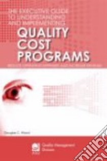 The Executive Guide to Understanding and Implementing Quality Cost Programs libro in lingua di Wood Douglas C.