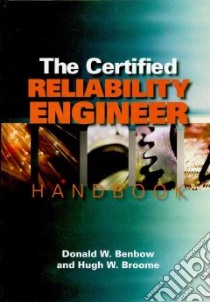 The Certified Reliability Engineer Handbook libro in lingua di Benbow Donald W., Broome Hugh W.