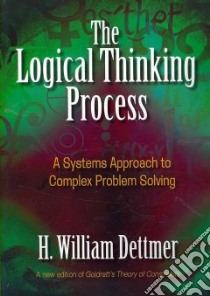 The Logical Thinking Process libro in lingua di Dettmer H. William