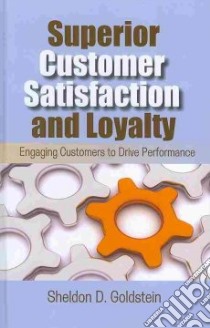 Superior Customer Satisfaction and Loyalty libro in lingua di Goldstein Sheldon D.