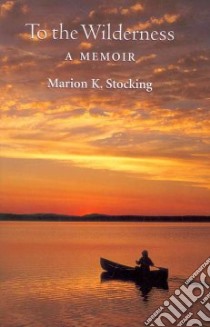 To the Wilderness libro in lingua di Stocking Marion K.