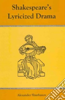 Shakespeare's Lyricized Drama libro in lingua di Shurbanov Alexander