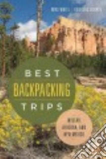 Best Backpacking Trips in Utah, Arizona, and New Mexico libro in lingua di White Mike, Lorain Douglas