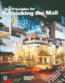 Ten Principles for Rethinking the Mall libro in lingua di Beyard Michael D., Corrigan Mary Beth, Kramer Anita, Pawlukiewicz Michael, Bach Alexa