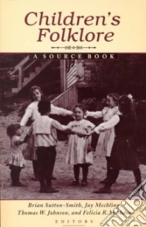 Children's Folklore libro in lingua di Sutton-Smith Brian (EDT), Mechling Jay (EDT), Johnson Thomas W. (EDT), McMohan Felicia R. (EDT)