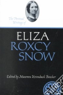 The Personal Writings of Eliza Roxcy Snow libro in lingua di Snow Eliza Roxcy, Beecher Maureen Ursenbach (EDT)